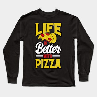 Life is Better with Pizza Long Sleeve T-Shirt